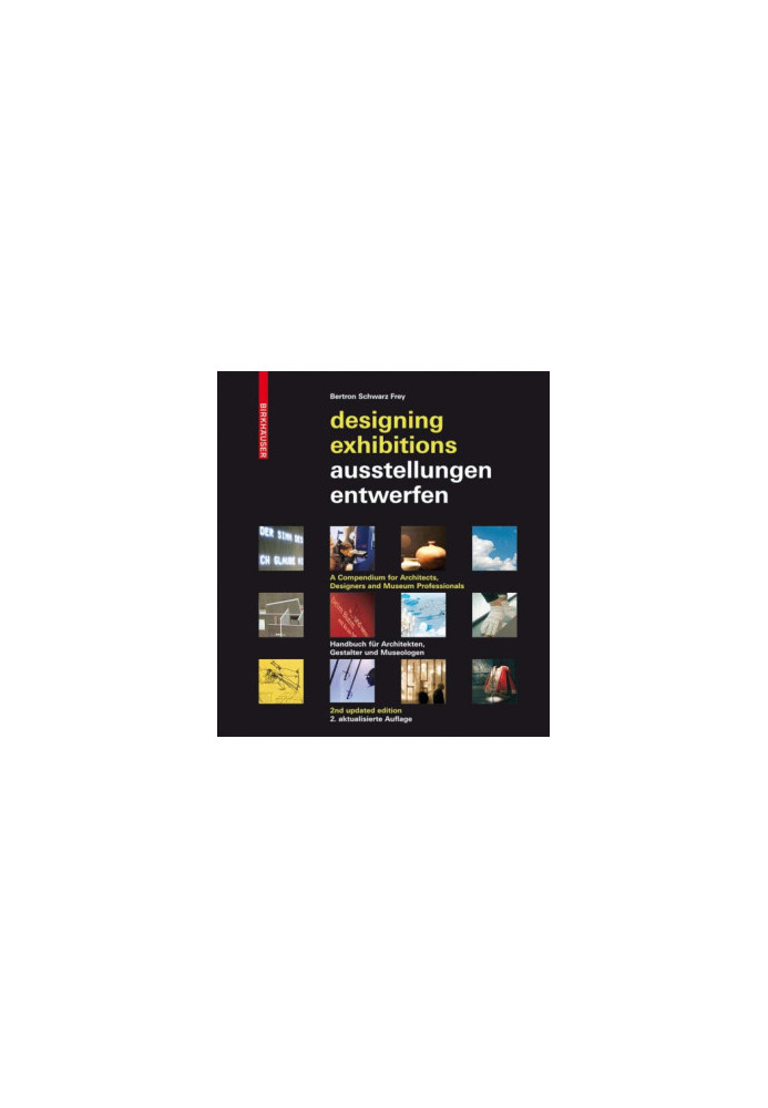 Designing Exhibitions: A Compendium for Architects, Designers and Museumprofessionals