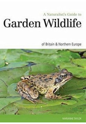 Naturalist’s Guide to the Garden Wildlife of Britain & Northern Europe