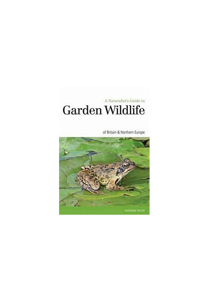 Naturalist’s Guide to the Garden Wildlife of Britain & Northern Europe