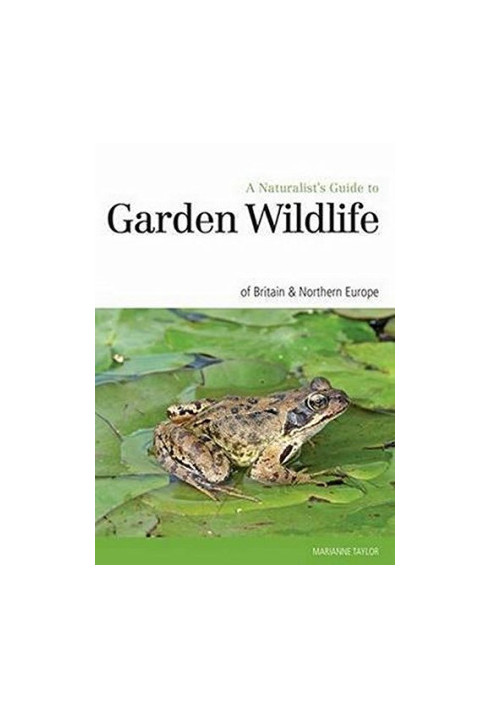 Naturalist’s Guide to the Garden Wildlife of Britain & Northern Europe