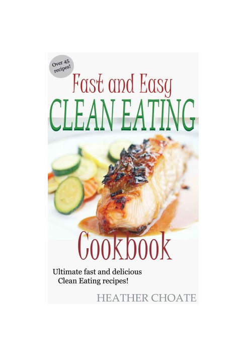 Fast and Easy Clean Eating Cookbook: Ultimate fast and delicious Clean Eating Recipes!