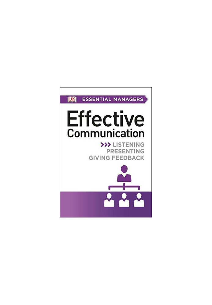 Effective Communication: Listening, Presenting, Giving Feedback (DK Essential Managers)