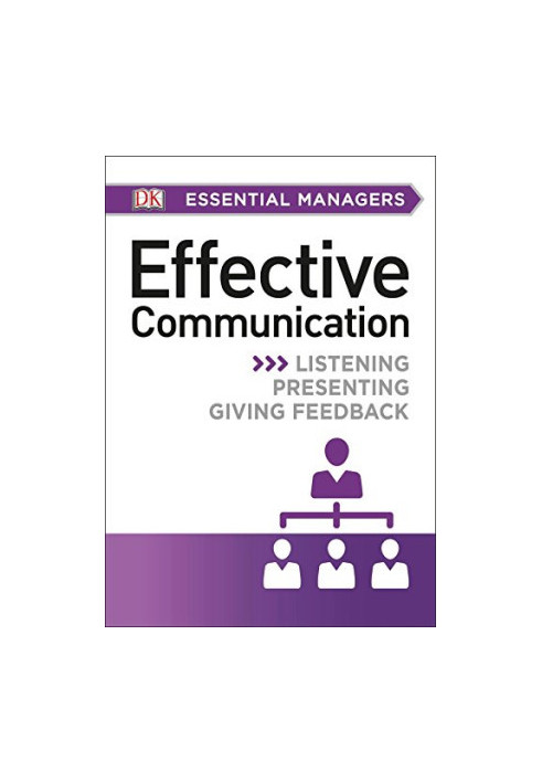 Effective Communication: Listening, Presenting, Giving Feedback (DK Essential Managers)