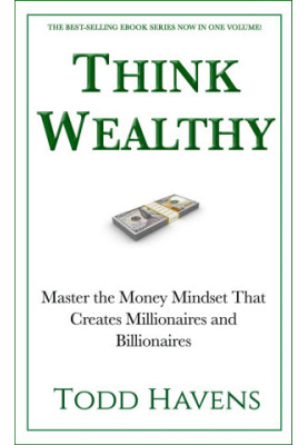 Think Wealthy: Master the Money Mindset That Creates Millionaires and Billionaires