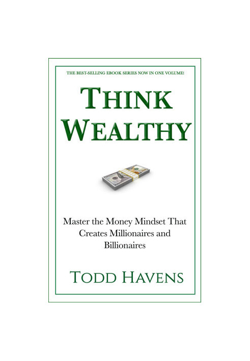 Think Wealthy: Master the Money Mindset That Creates Millionaires and Billionaires