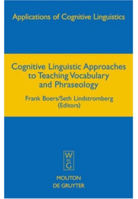 Cognitive Linguistic Approaches to Teaching Vocabulary and Phraseology (Applications of Cognitive Linguistics)