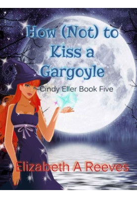 How (Not) to Kiss a Gargoyle (Cindy Eller 5)