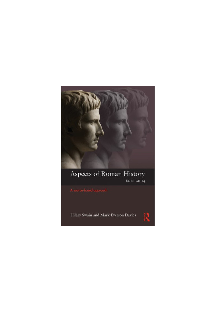 Aspects of Roman History 82BCAD14: a Source-based Approach