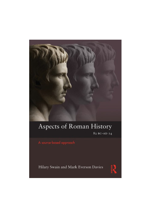 Aspects of Roman History 82BCAD14: a Source-based Approach