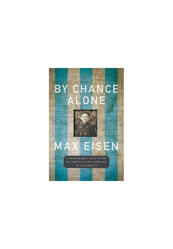 By Chance Alone · A Remarkable True Story of Courage and Survival at Auschwitz