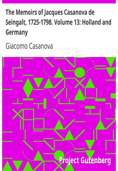 The Memoirs of Jacques Casanova de Seingalt, 1725-1798. Volume 13: Holland and Germany