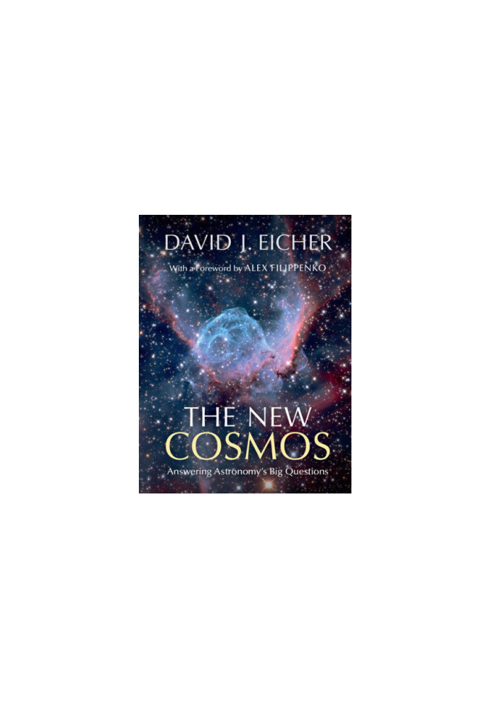 The New Cosmos: Answering Astronomy’s Big Questions