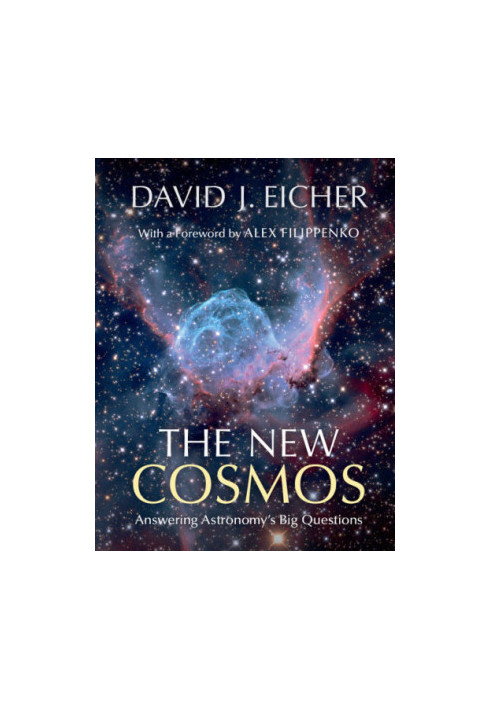 The New Cosmos: Answering Astronomy’s Big Questions