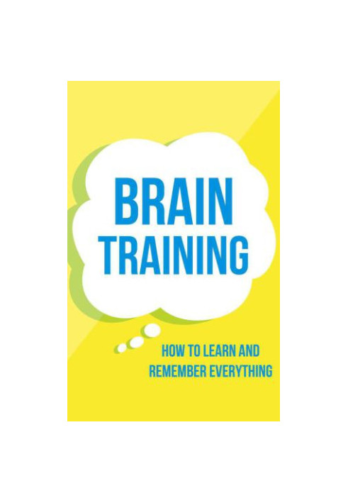 Brain Training: How To Learn and Remember Everything