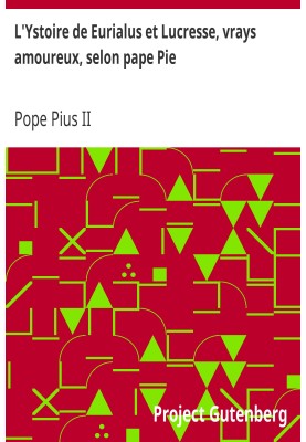 The story of Eurialus and Lucresse, true lovers, according to Pope Pius