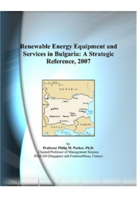 Renewable Energy Equipment and Services in Bulgaria: A Strategic Reference, 2007
