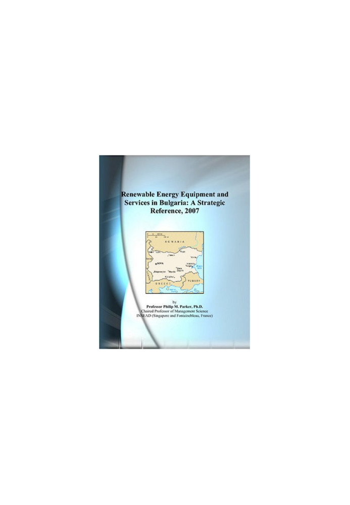 Renewable Energy Equipment and Services in Bulgaria: A Strategic Reference, 2007