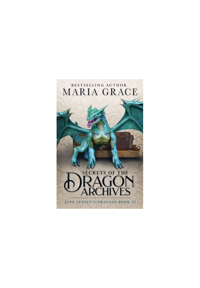 Secrets of the Dragon Archives (Jane Austen's Dragons: A Regency gaslamp dragon fantasy adventure Book 13)