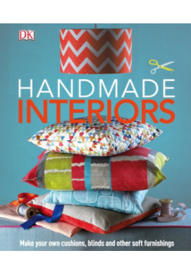 Handmade Interiors : Make Your Own Cushions, Blinds and Other Soft Furnishings