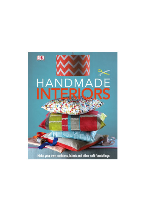 Handmade Interiors : Make Your Own Cushions, Blinds and Other Soft Furnishings