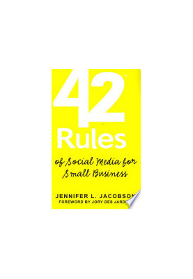 42 Rules of Social Media for Small Business: A Modern Survival Guide That Answers the Question What Do I Do with Social Media