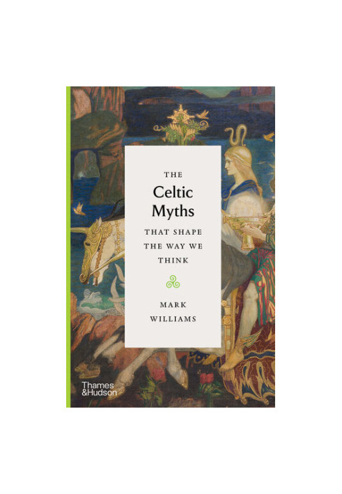 The Celtic Myths that Shape the Way We Think