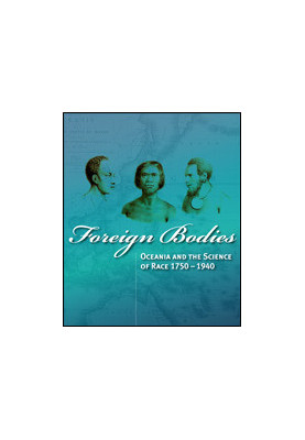 Foreign Bodies: Oceania and the Science of Race 1750–1940