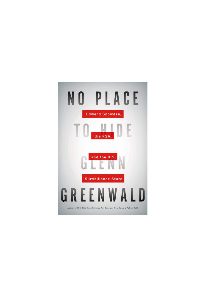 No Place to Hide: Edward Snowden, the NSA and the Surveillance State
