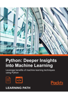 Python: Deeper Insights into Machine Learning: Leverage benefits of machine learning techniques using Python