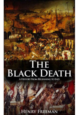 The Black Death: A History From Beginning to End