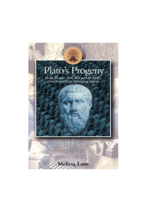 Plato's progeny : how Socrates and Plato still captivate the modern mind