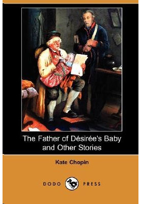 The Father of Desiree`s Baby and Other Stories