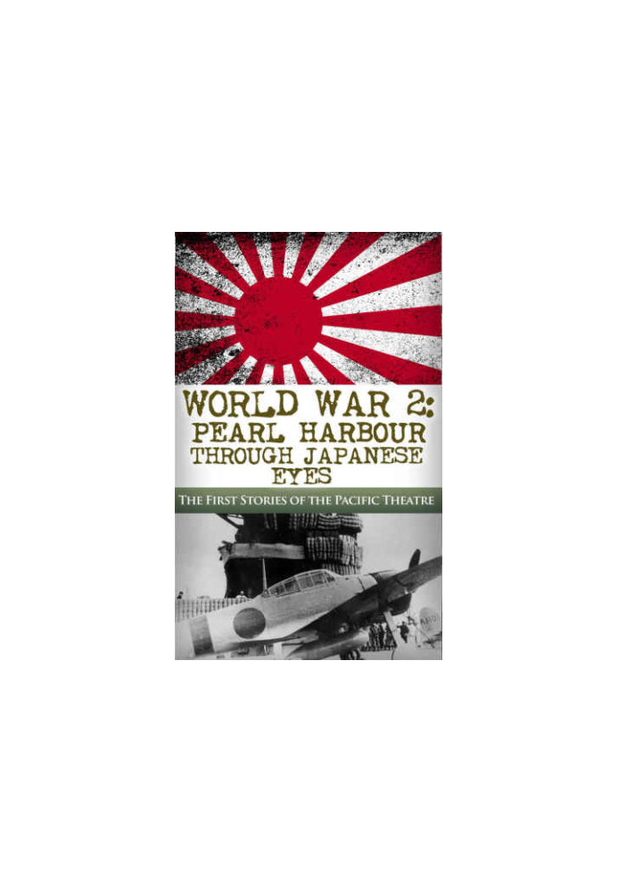 World War 2: Pearl Harbor Through Japanese Eyes: The First Stories of the Pacific Theatre