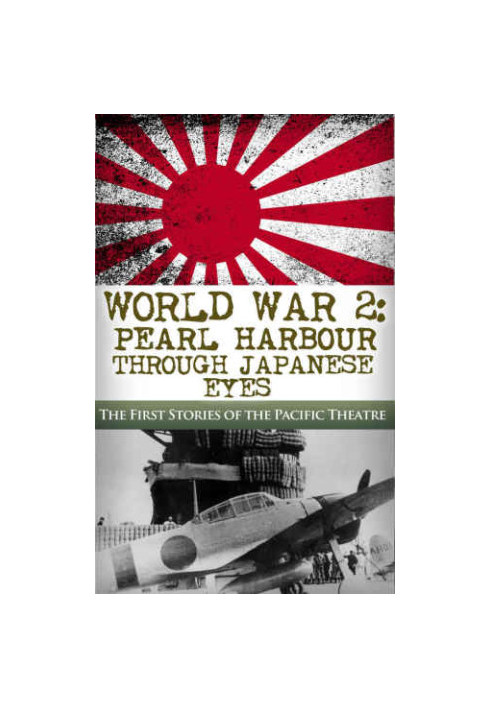 World War 2: Pearl Harbor Through Japanese Eyes: The First Stories of the Pacific Theatre