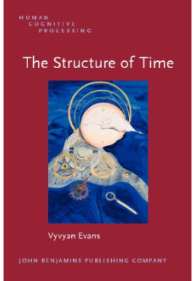 The Structure of Time: Language, Meaning And Temporal Cognition (Human Cognitive Processing)
