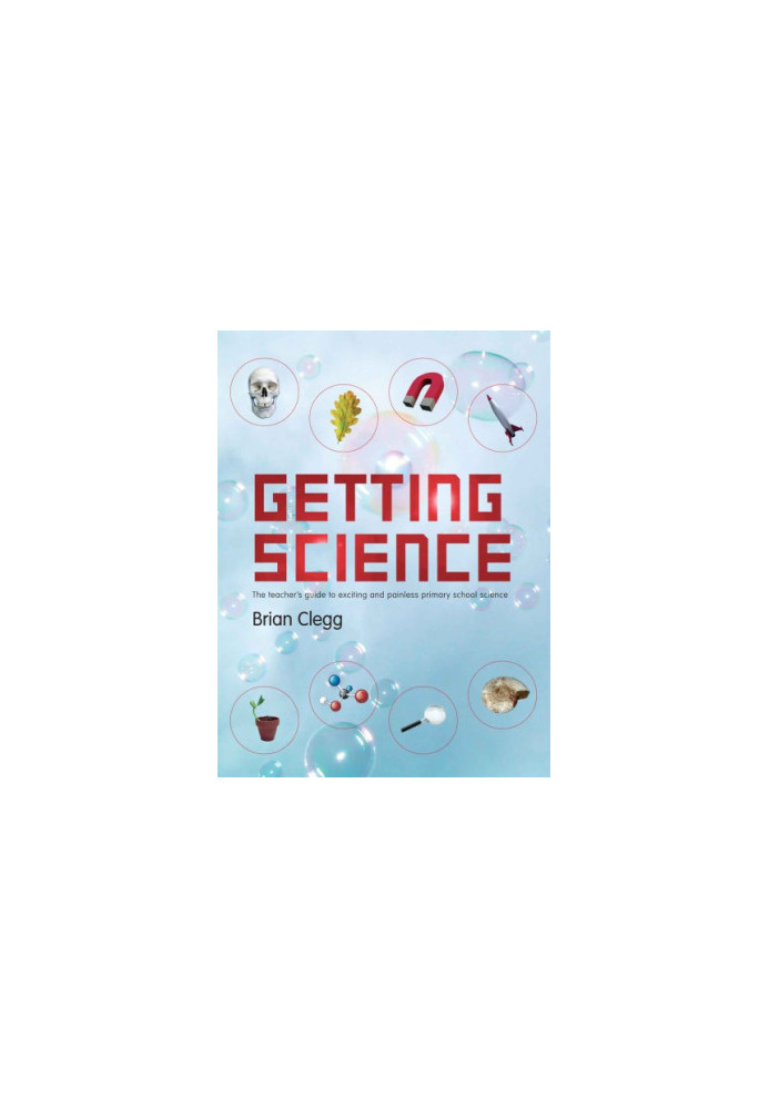 Getting science: the teacher's guide to exciting and painless primary school science