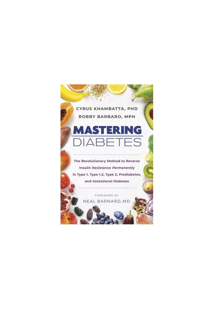 Mastering Diabetes: The Revolutionary Method to Reverse Insulin Resistance Permanently in Type 1, Type 1.5, Type 2, Prediabet