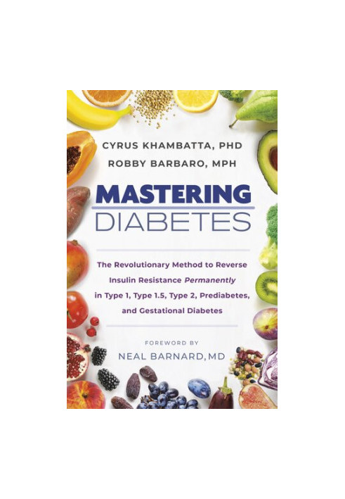 Mastering Diabetes: The Revolutionary Method to Reverse Insulin Resistance Permanently in Type 1, Type 1.5, Type 2, Prediabet