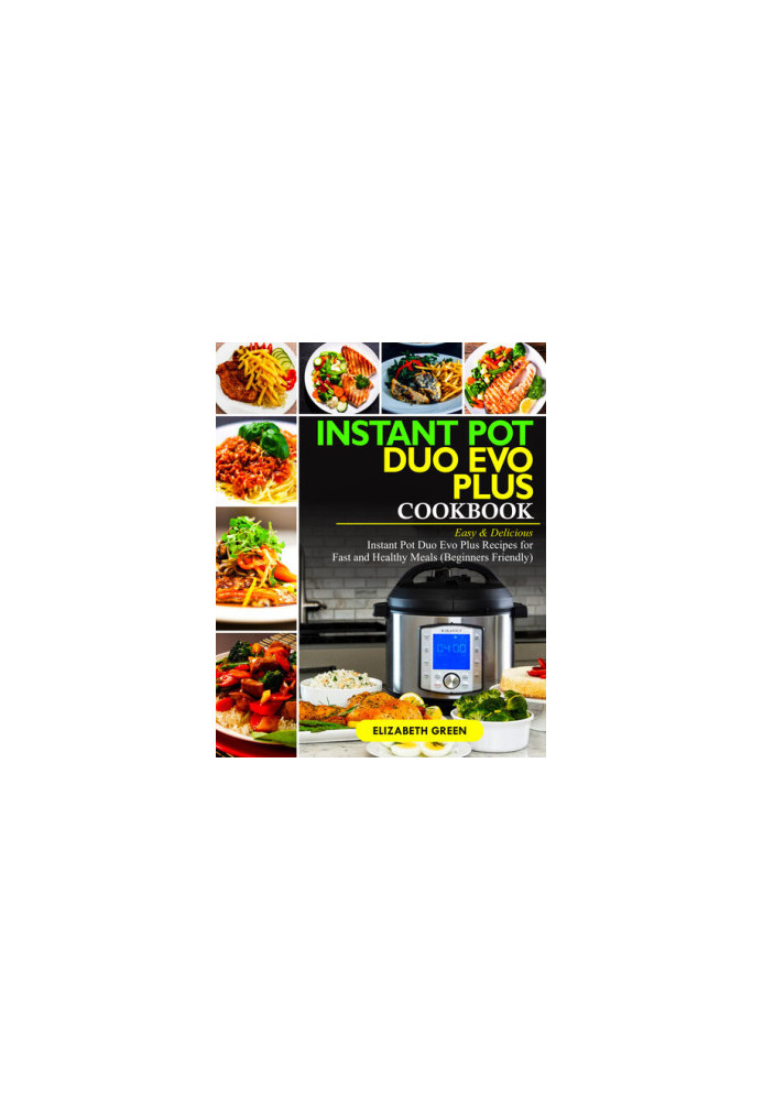 Instant Pot Duo Evo Plus Cookbook: Easy & Delicious Instant Pot Duo Evo Plus Recipes For Fast And Healthy Meals (Beginners Fr