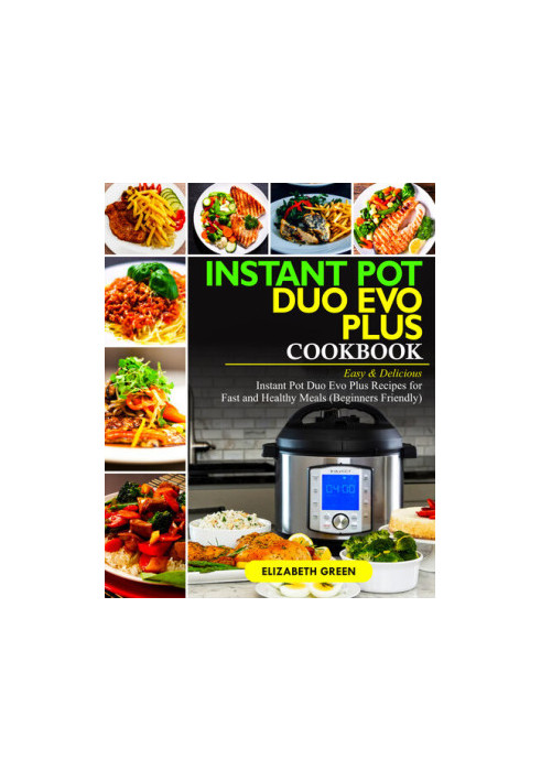 Instant Pot Duo Evo Plus Cookbook: Easy & Delicious Instant Pot Duo Evo Plus Recipes For Fast And Healthy Meals (Beginners Fr
