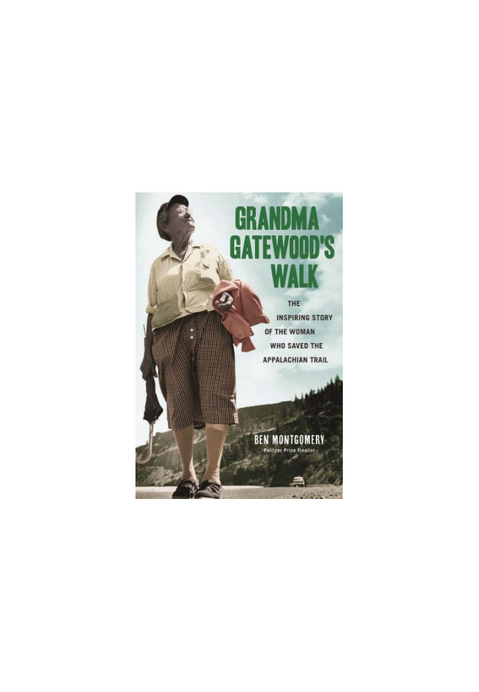 Grandma Gatewood's walk: the inspiring story of the woman who saved the Appalachian Trail