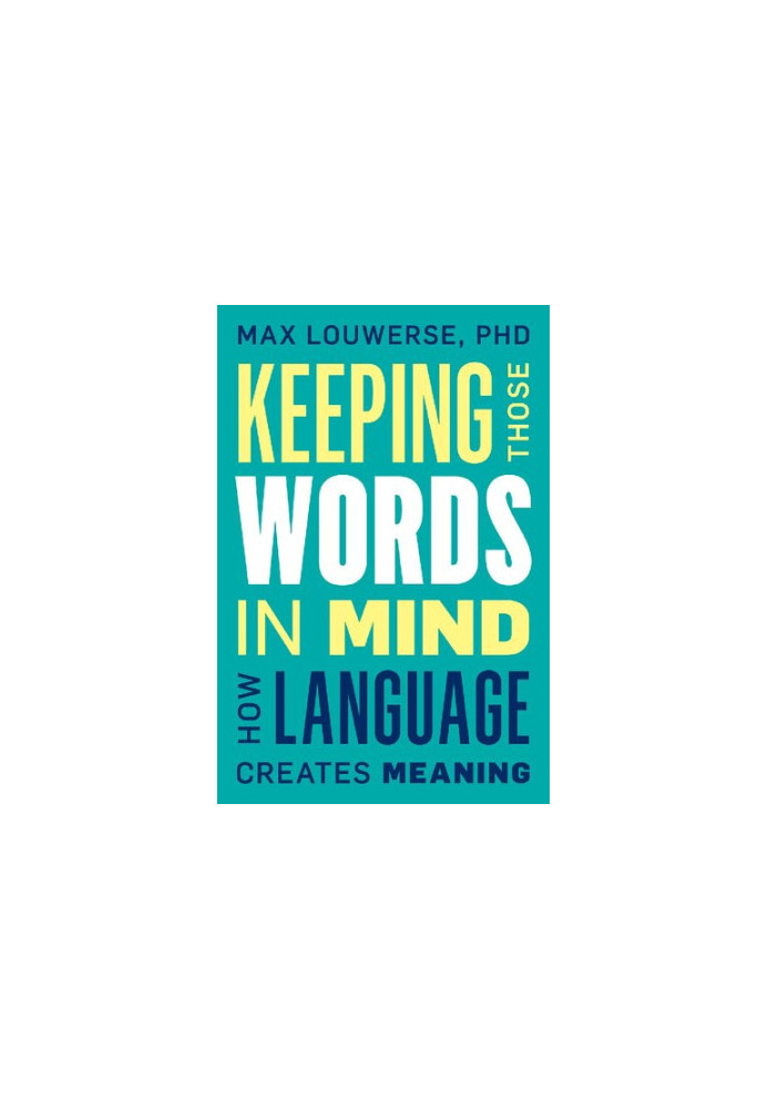 Keeping Those Words in Mind: How Language Creates Meaning