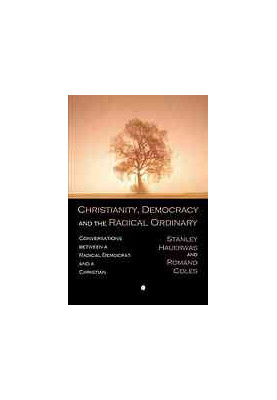 Christianity, democracy, and the radical ordinary : conversations between a radical Democrat and a Christian