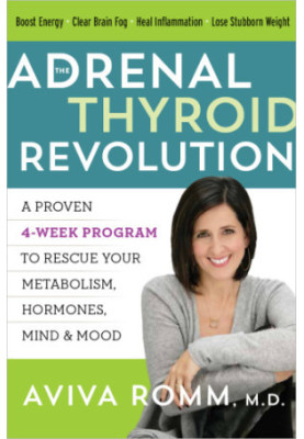 The Adrenal Thyroid Revolution: A Proven 4-Week Program to Rescue Your Metabolism, Hormones, Mind Mood