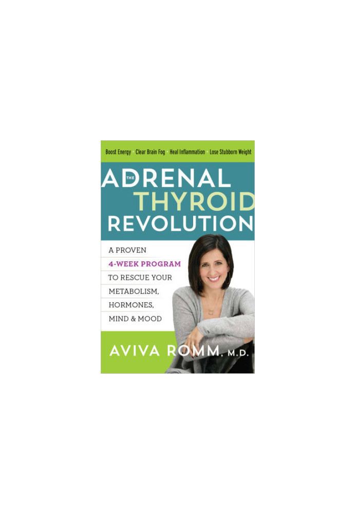 The Adrenal Thyroid Revolution: A Proven 4-Week Program to Rescue Your Metabolism, Hormones, Mind Mood