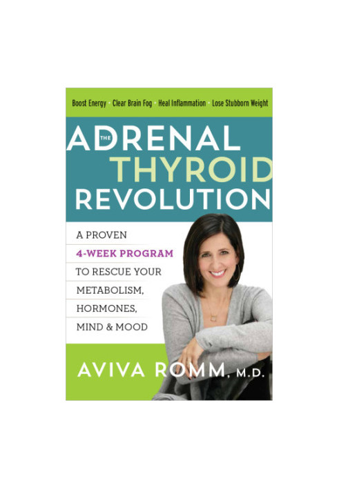The Adrenal Thyroid Revolution: A Proven 4-Week Program to Rescue Your Metabolism, Hormones, Mind Mood