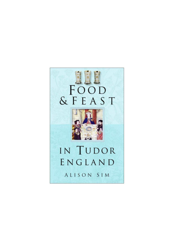 Food and Feast in Tudor England