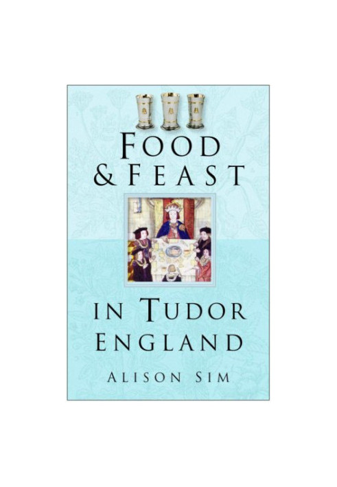 Food and Feast in Tudor England