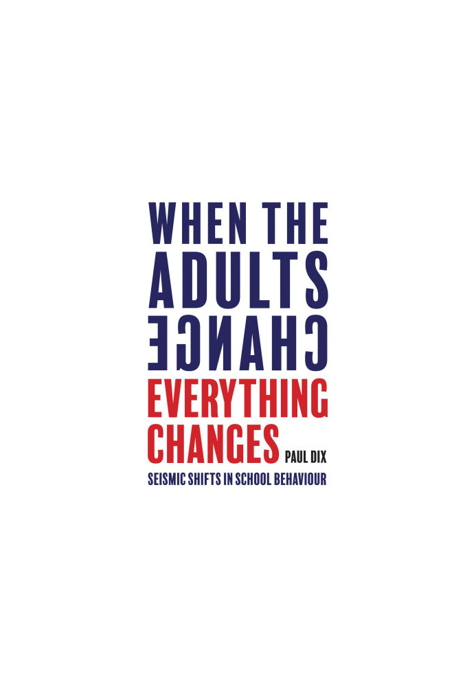 When the Adults Change, Everything Changes: Seismic shifts in school behaviour