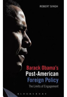 Barack Obama's post-American foreign policy : the limits of engagement